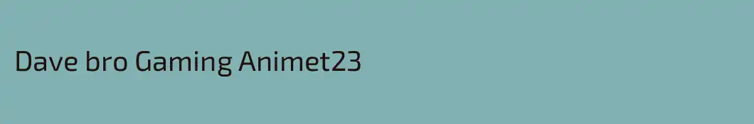 Dave bro Gaming Animet23